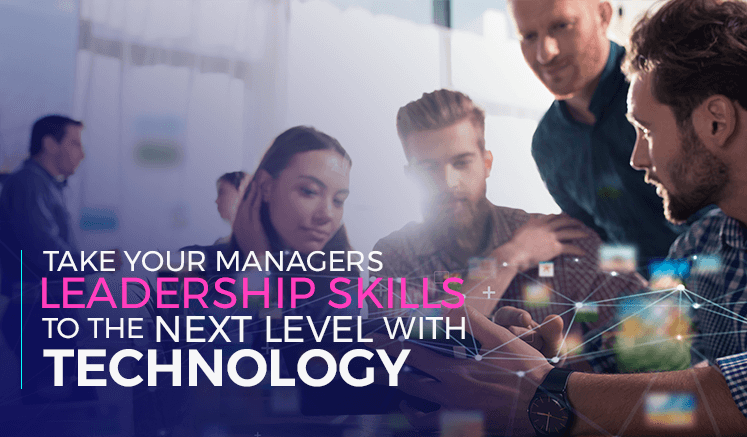 Take your managers’ leadership skills to the next level with technology